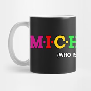 Michelle - Who is like God?. Mug